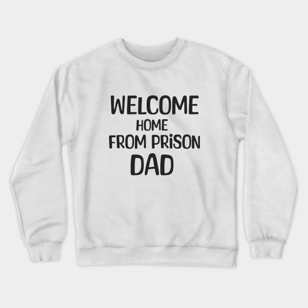 Welcome Home From Prison Dad Crewneck Sweatshirt by Aome Art